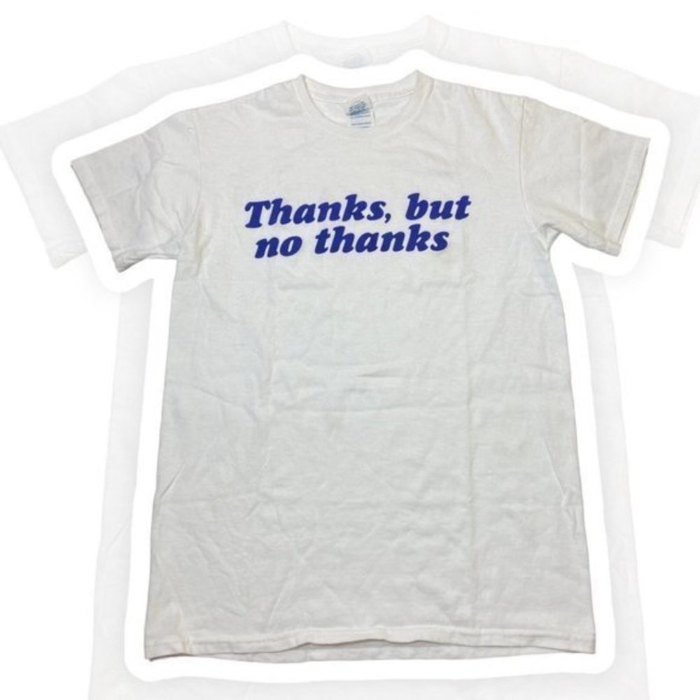 Thanks, but no thanks Graphic Tee- size small (unisex)